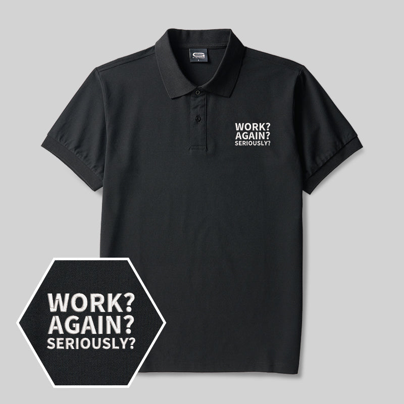 Work ? Again ? Seriously? Geek Embroidered Polo Shirt